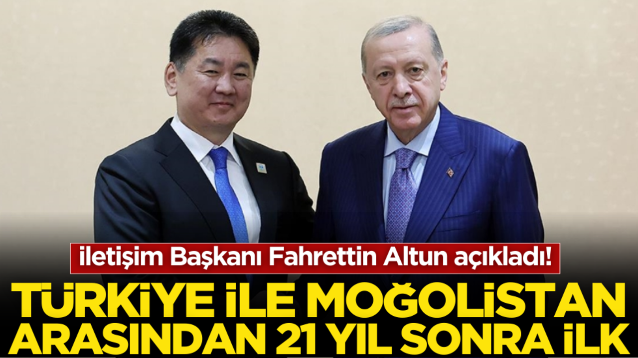İletişim Başkanı Altun açıkladı! Türkiye ile Moğolistan arasında 21 yıl sonra bir ilk