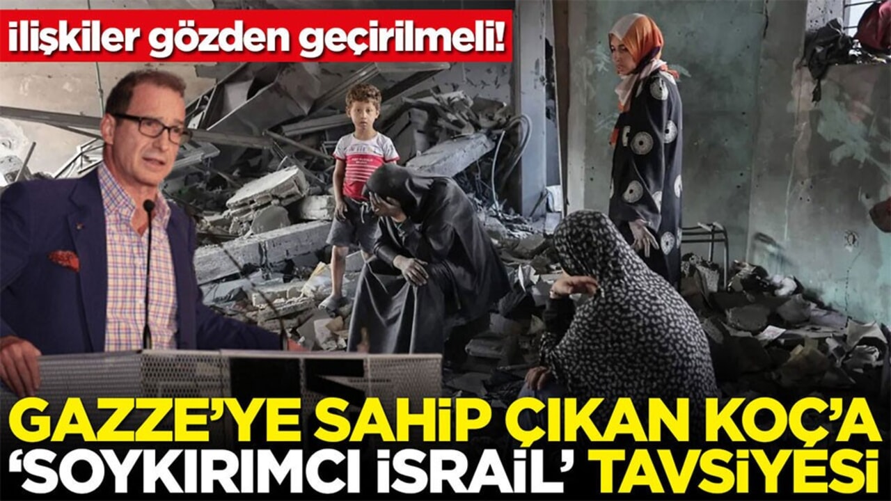 İlişkiler gözden geçirilmeli! Gazze'ye sahip çıkan Koç'a 'Soykırımcı İsrail' tavsiyesi