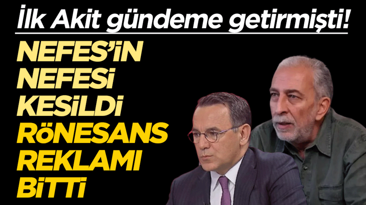 İlk Akit gündeme getirmişti! Nefes’in nefesi kesildi Rönesans reklamı bitti