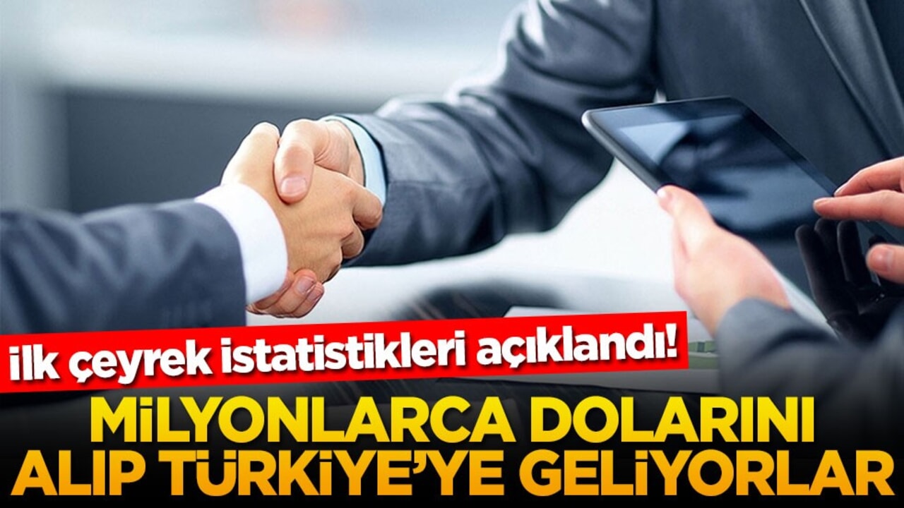 İlk çeyrek istatistikleri açıklandı! Milyonlarca dolarlarını alıp Türkiye'ye geliyorlar
