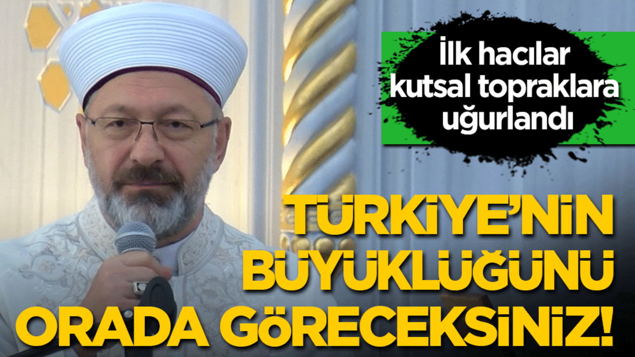 İlk hacılar kutsal topraklara uğurlandı: Türkiye’nin büyüklüğünü orada göreceksiniz!
