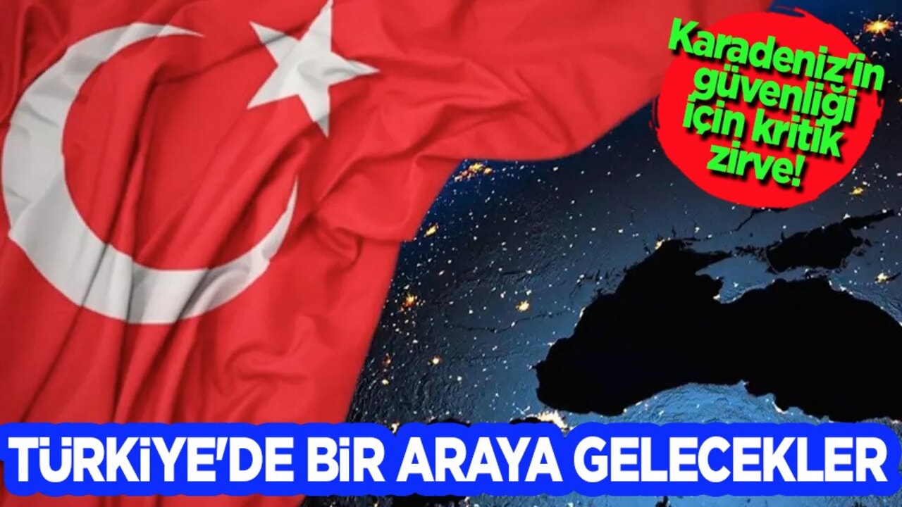 Karadeniz'in güvenliği için kritik zirve!  Türkiye'de bir araya gelecekler! Duyurdular