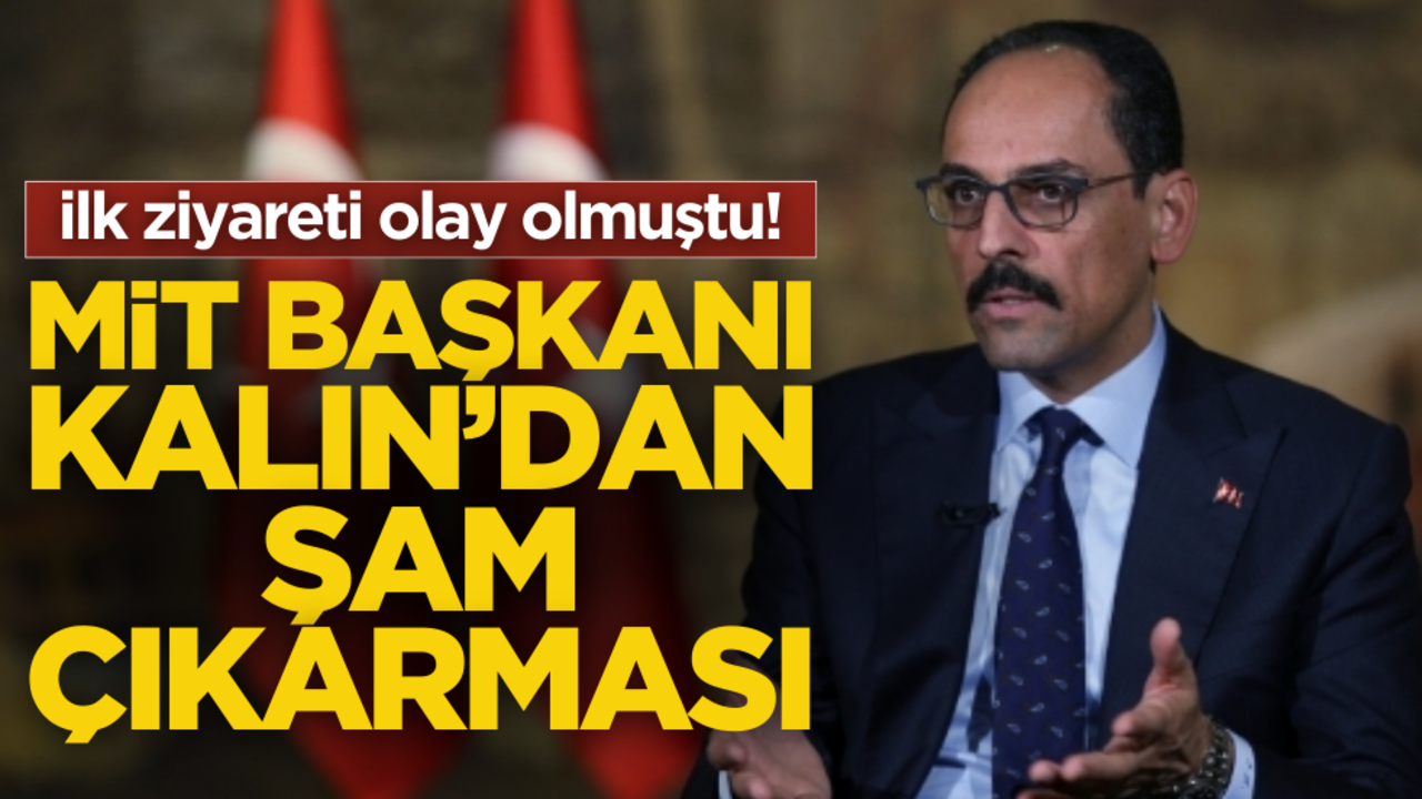 İlk ziyareti olay olmuştu! MİT Başkanı Kalın’dan Şam çıkarması