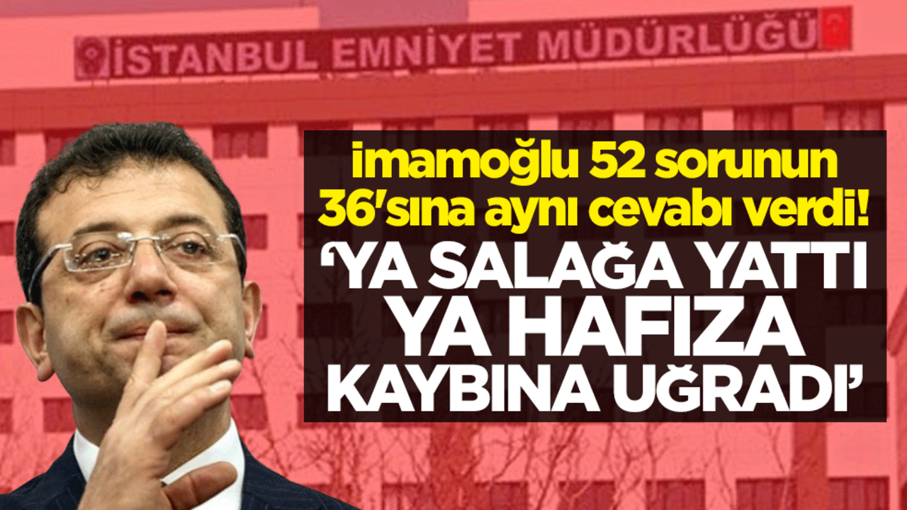 İmamoğlu 52 sorunun 36'sına aynı cevabı verdi! "Ya salağa yattı ya hafıza kaybına uğradı"