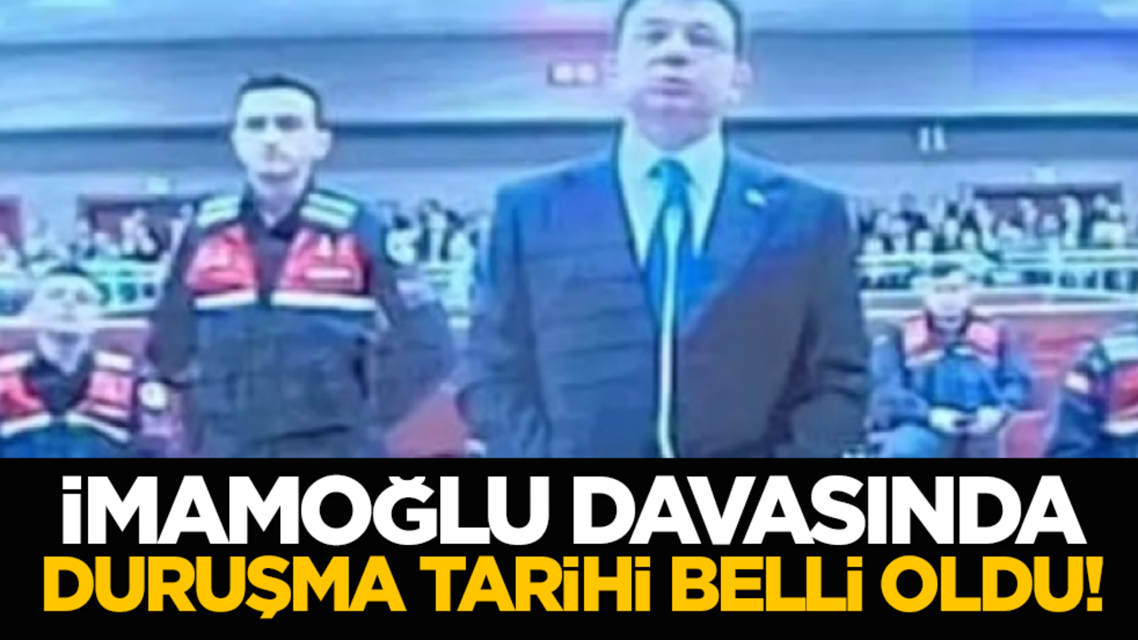 İmamoğlu davasında duruşma tarihi belli oldu!