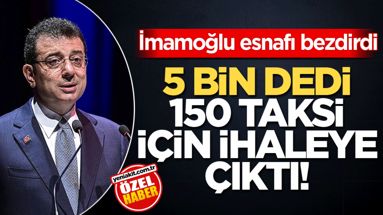 İmamoğlu esnafı bezdirdi! 5 bin dedi 150 taksi için ihaleye çıktı!