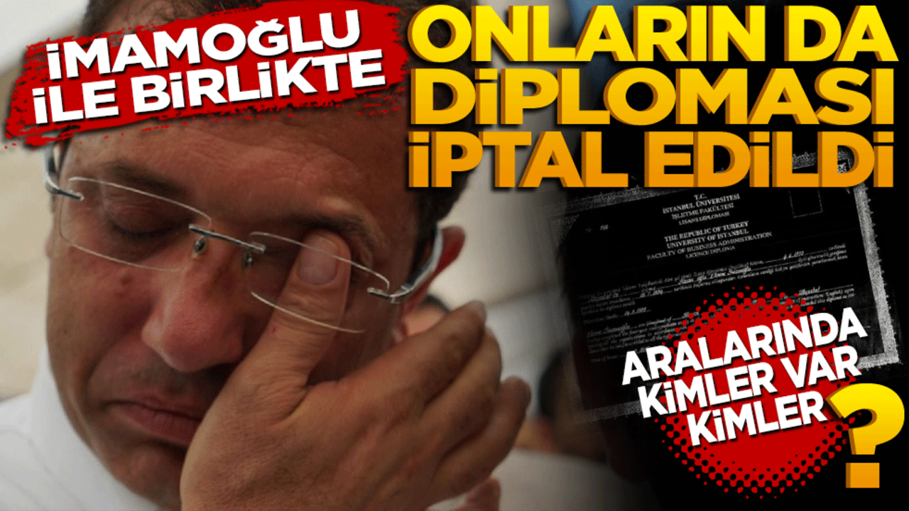 İmamoğlu ile birlikte onların da diploması iptal edildi! Aralarında kimler var kimler?