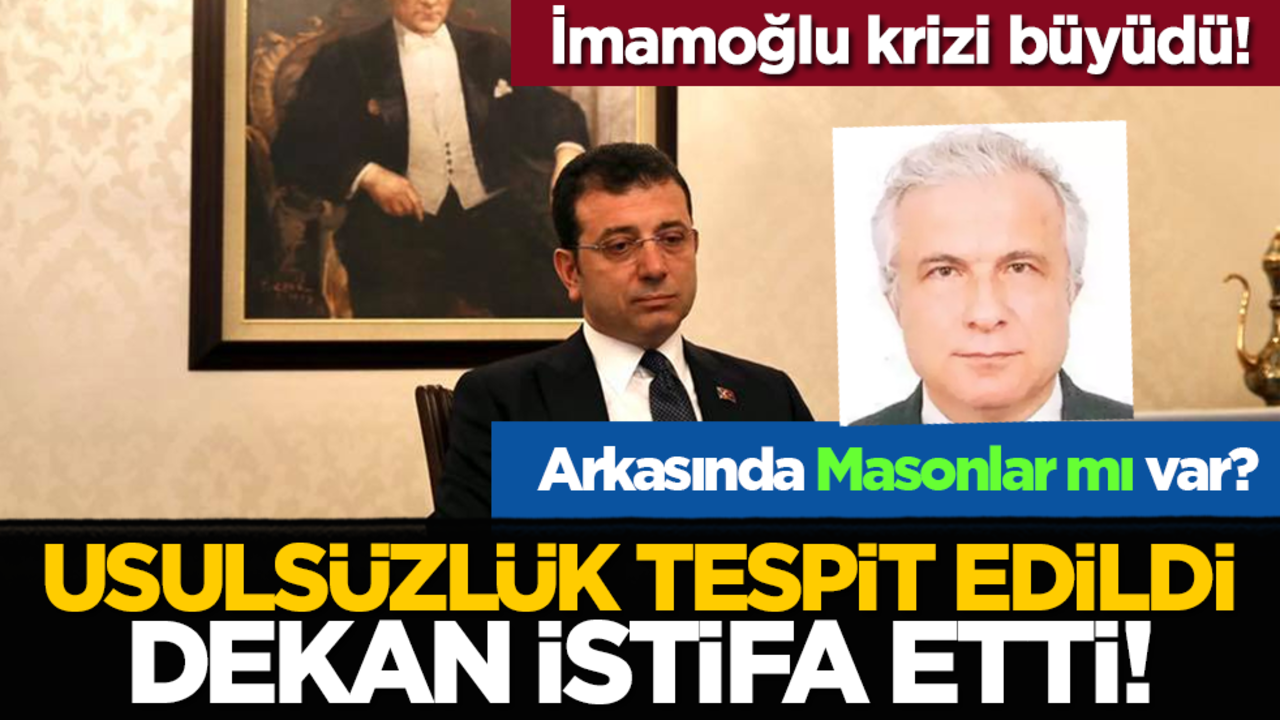 İmamoğlu krizi büyüdü! Usulsüzlük tespit edildi, dekan istifa etti!