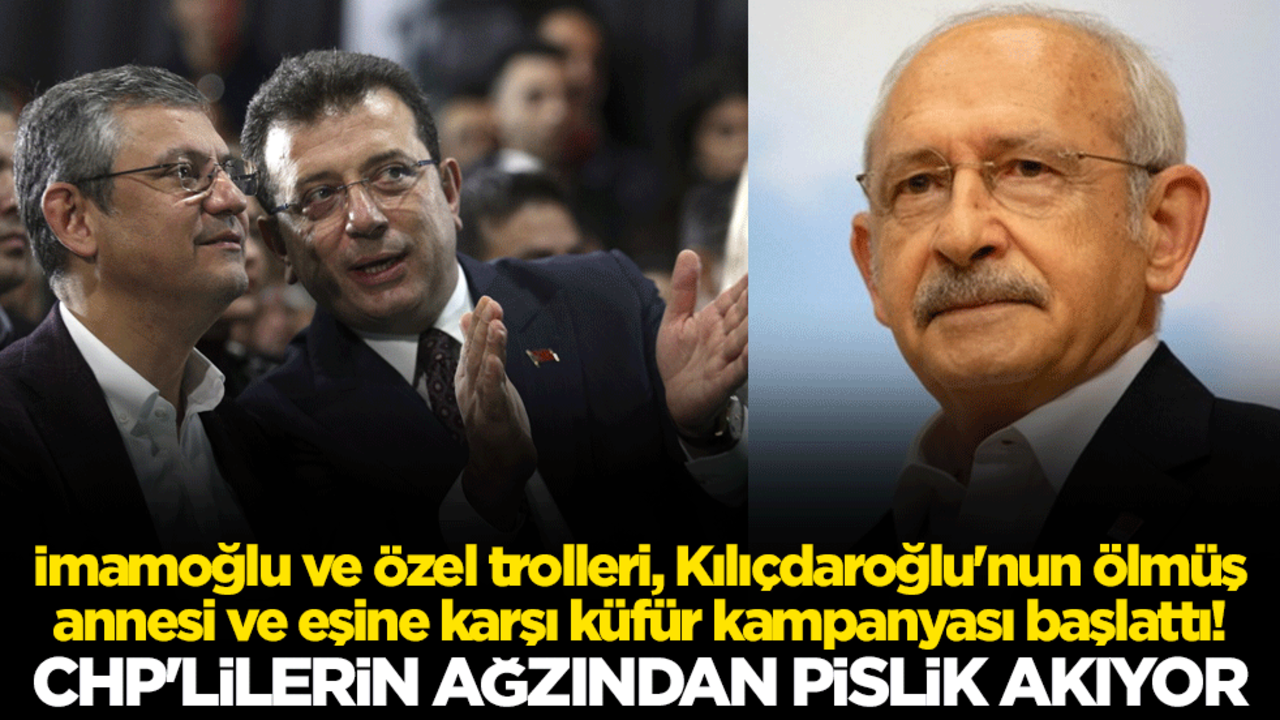 İmamoğlu ve Özel trolleri, Kılıçdaroğlu'nun ölmüş annesi ve eşine karşı küfür kampanyası başlattı! CHP'lilerin ağzından pislik akıyor