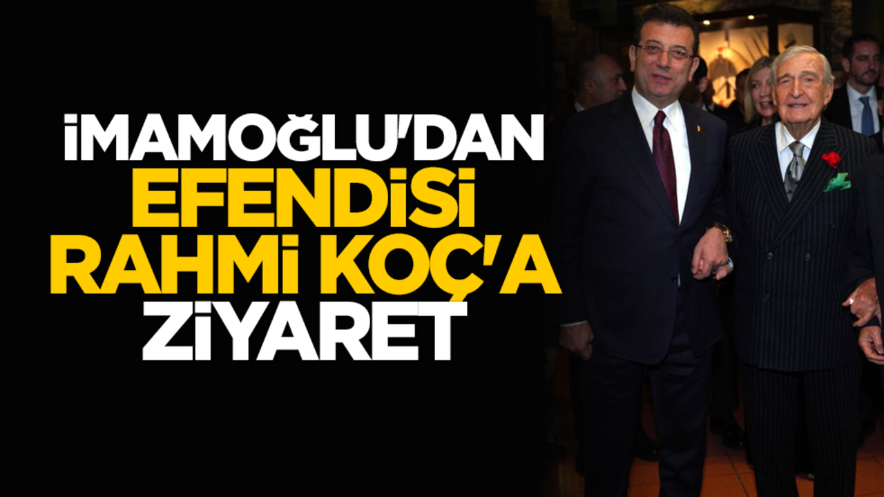 İmamoğlu'dan, efendisi Rahmi Koç'a ziyaret