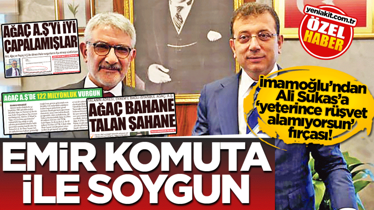 İmamoğlu’ndan Ali Sukas’a ‘yeterince rüşvet alamıyorsun’ fırçası! Emir komuta ile soygun