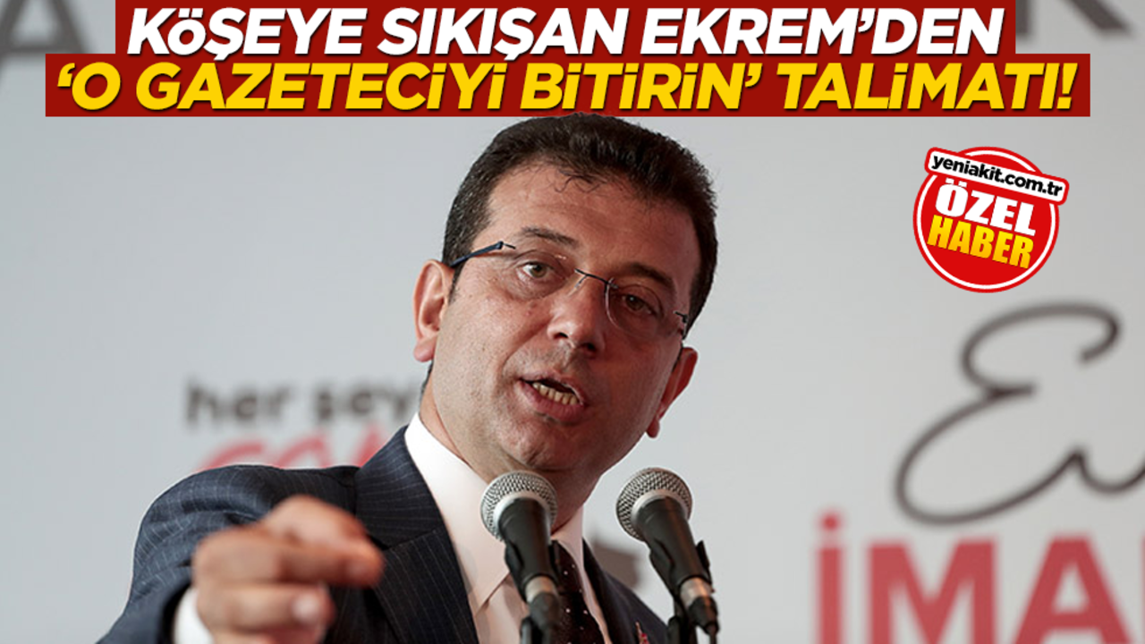İmamoğlu’ndan "o gazeteciyi bitirin" talimatı!..
