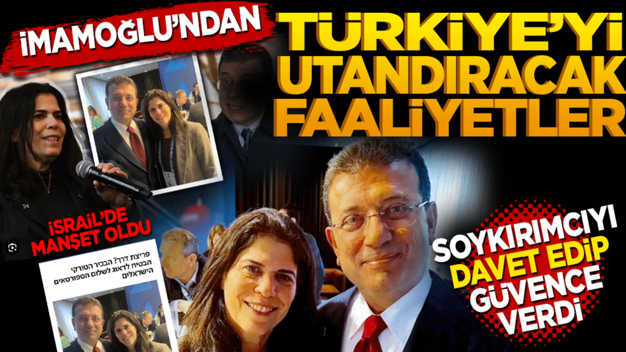İmamoğlu’ndan Türkiye’yi utandıracak faaliyetler! Soykırımcıyı davet edip güvence verdi
