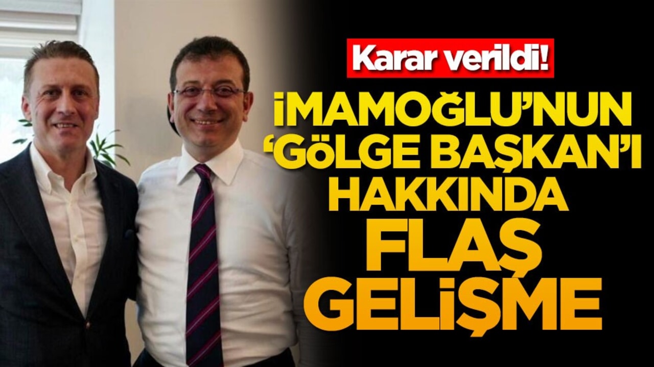 İmamoğlu’nun "gölge başkan"ı hakkında flaş gelişme! Karar verildi