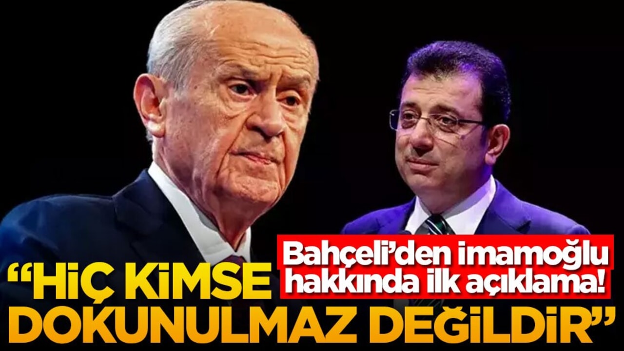 İmamoğlu'nun gözaltına alınmasından sonra Bahçeli'den ilk açıklama: "Hiç kimse dokunulmaz değildir"