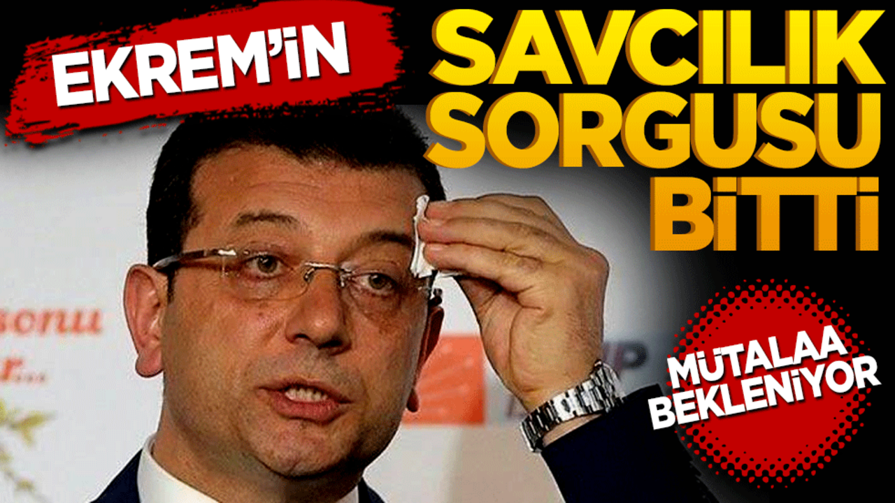 İmamoğlu’nun savcılık sorgusu bitti, mütalaa bekleniyor