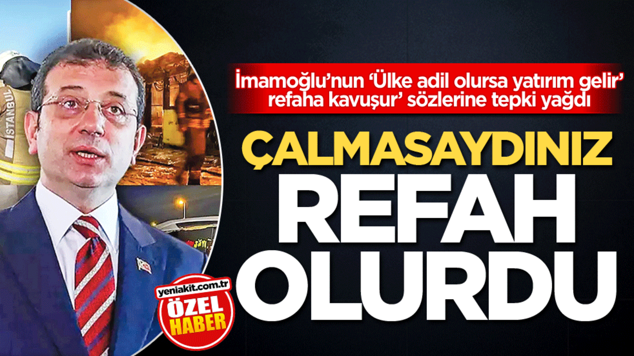 İmamoğlu’nun ‘Ülke adil olursa yatırım gelir’ refaha kavuşur’ sözlerine tepki yağdı! Çalmasaydınız refah olurdu