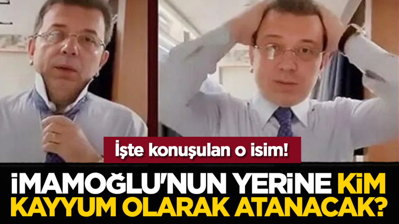 İmamoğlu'nun yerine kim kayyum olarak atanacak? İşte konuşulan o isim!
