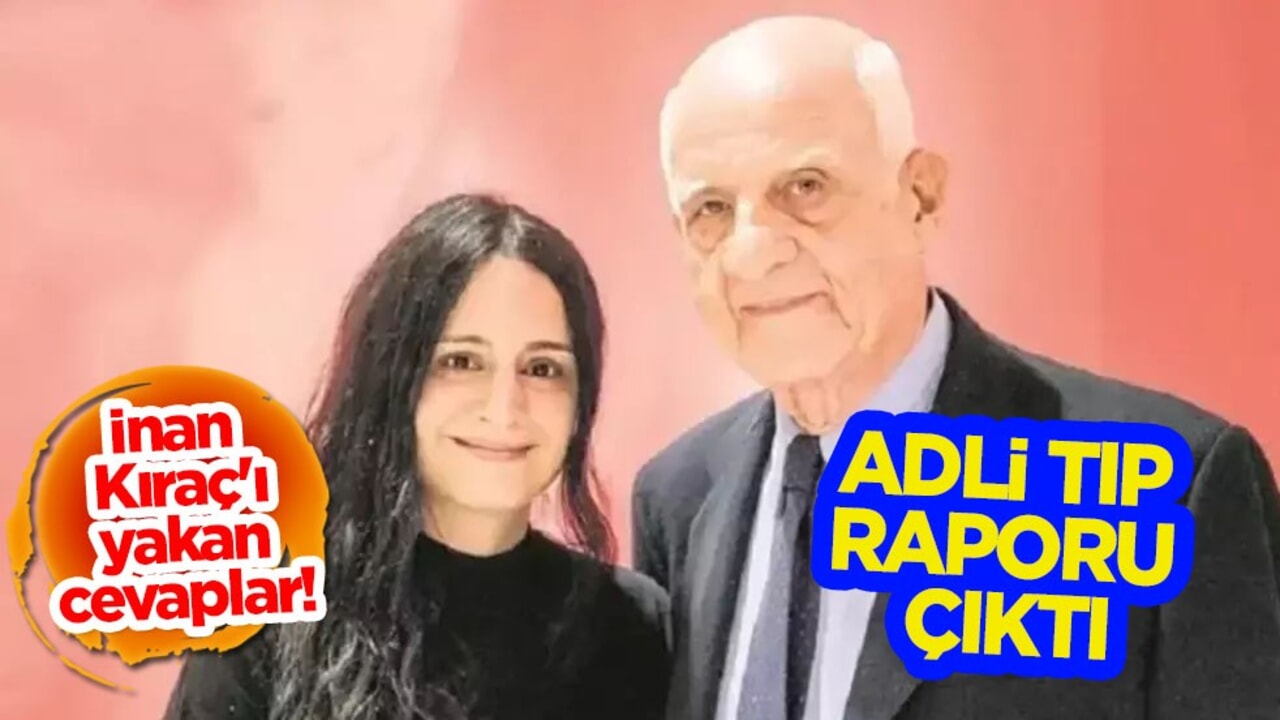 İnan Kıraç'ı yakan cevaplar! Son dakika gelişme: Adli Tıp raporu ortaya çıktı