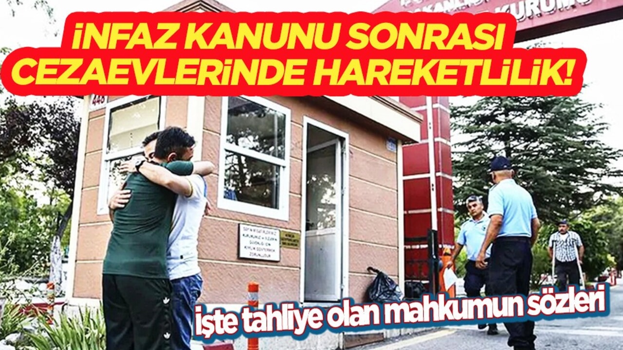 İnfaz düzenlemesi: Cezaevlerinde tahliye başladı! Mahkumun sözleri: Allah razı olsun! 