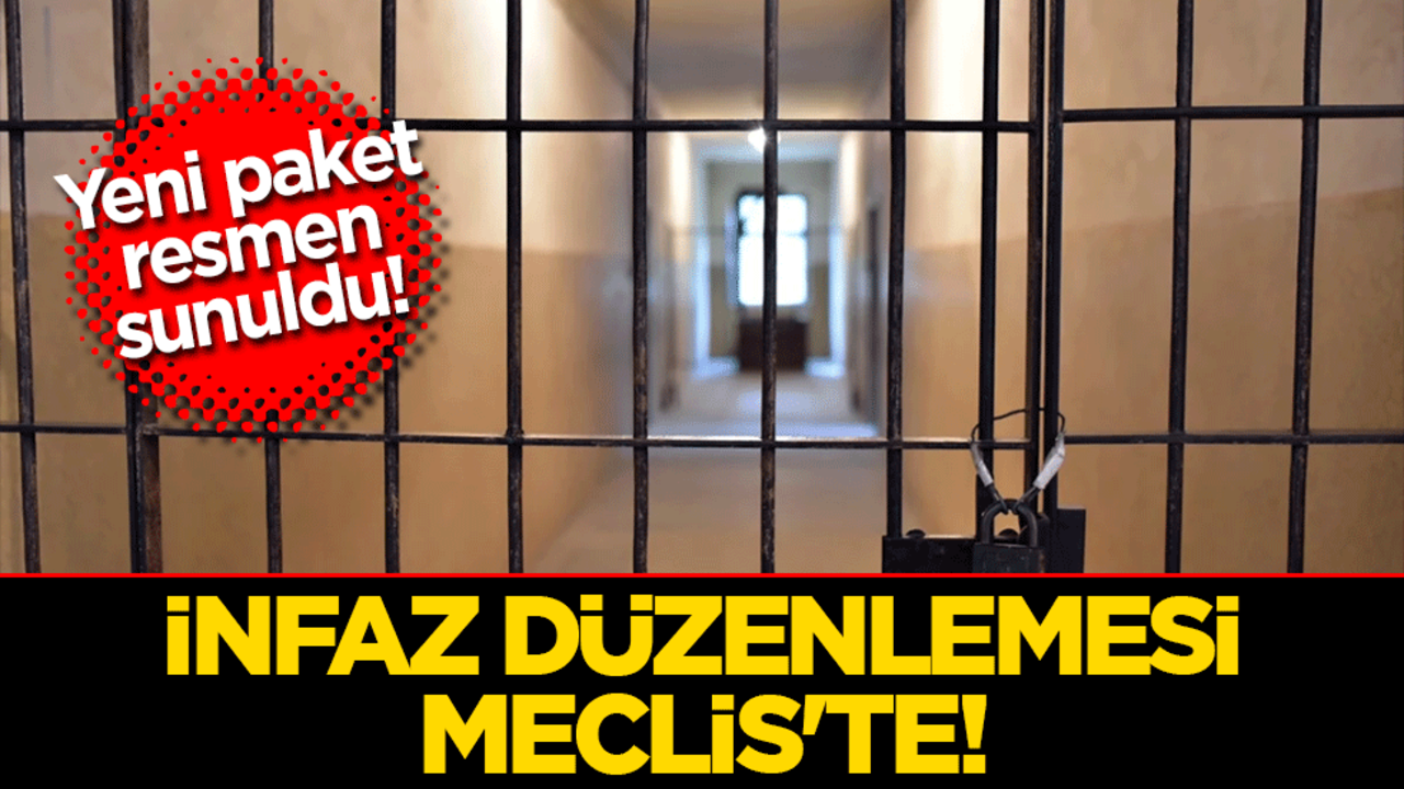 İnfaz düzenlemesi Meclis'te! Yeni paket resmen sunuldu