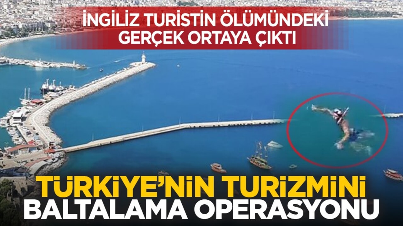 İngiliz turistin ölümündeki gerçek ortaya çıktı: Türkiye’nin turizmini baltalama operasyonu