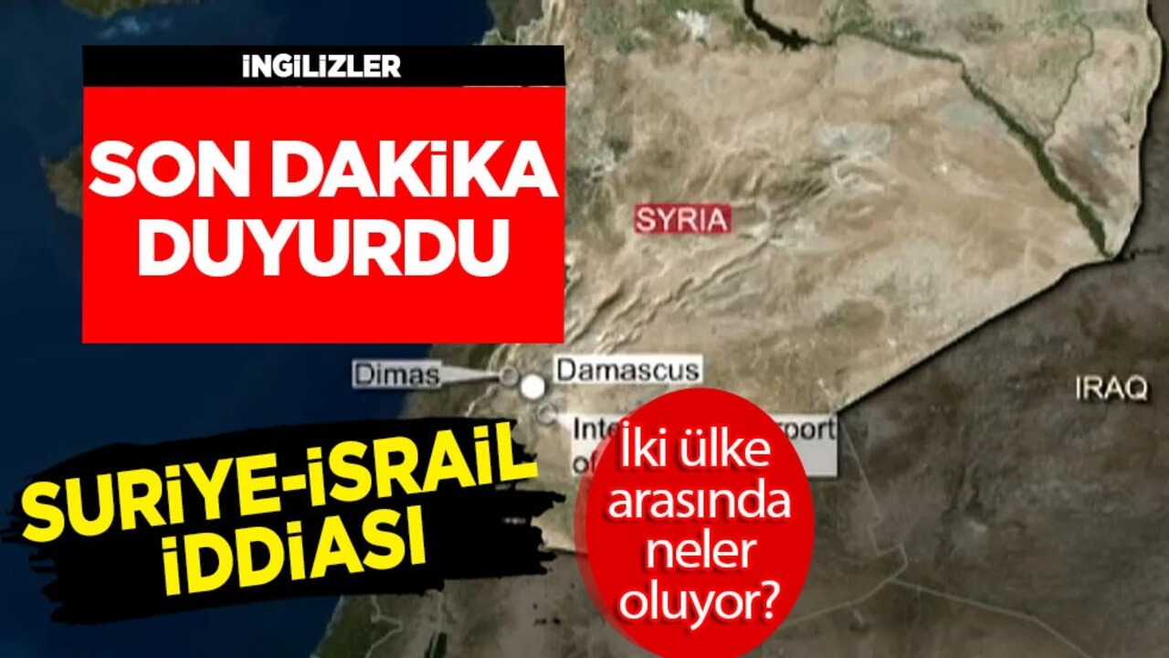 İngilizler son dakika duyurusu yaptı: Suriye-İsrail iddiası! İki ülke arasındaki İsrail ilişkisi