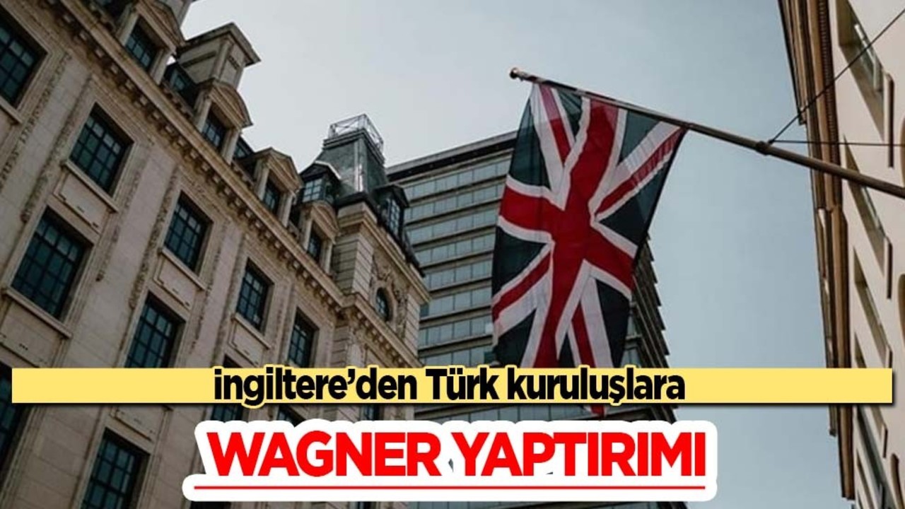 İngiltere'den Türkiye'deki kuruluşlara Wagner yaptırım kararı: Rusya’yı hedef aldı