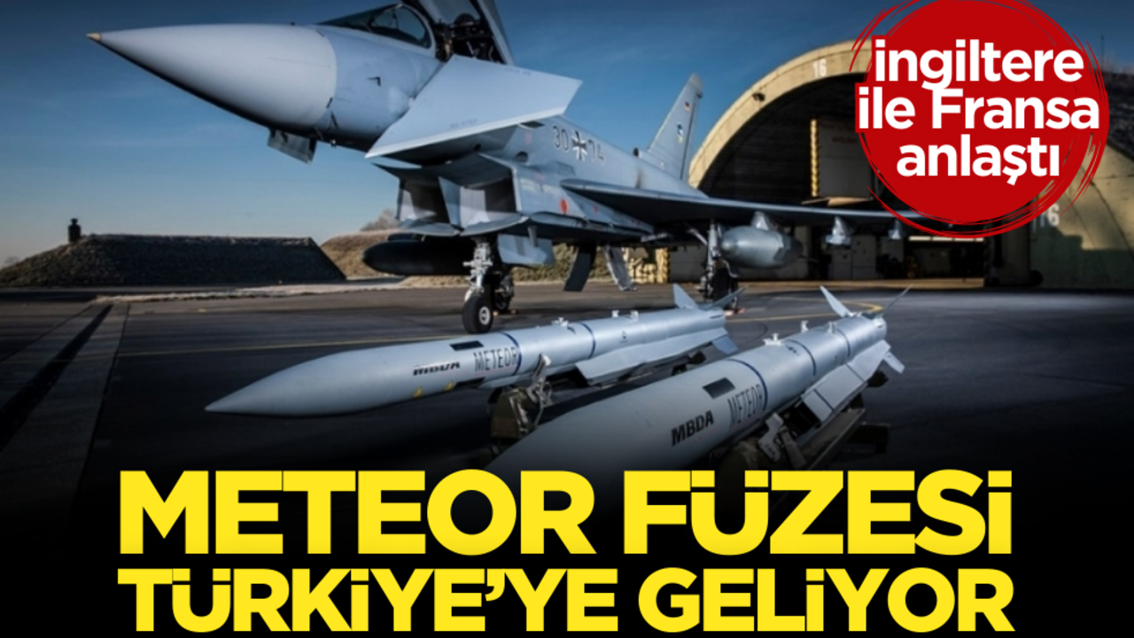 İngiltere ile Fransa anlaştı! Meteor Füzesi Türkiye’ye geliyor
