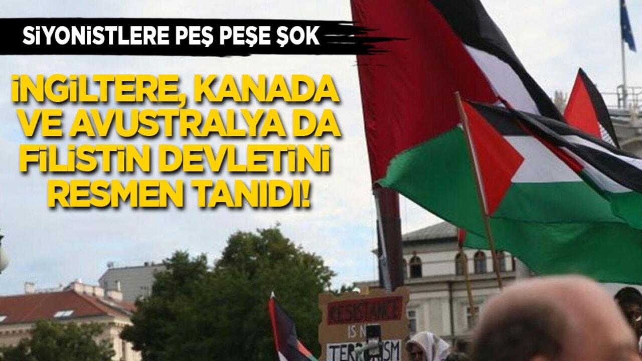 İngiltere, Kanada ve Avustralya Filistin devletini resmen tanıdı!