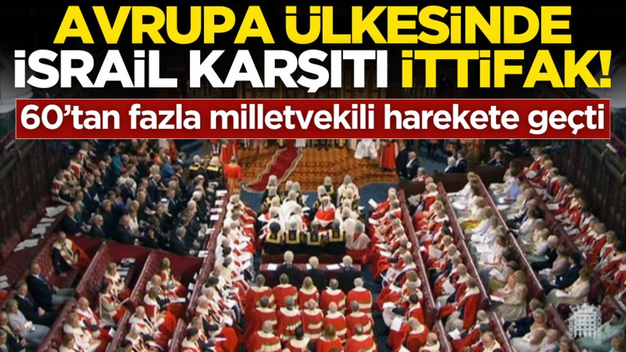İngiltere’de İsrail karşıtı ittifak! 60’tan fazla milletvekili harekete geçti