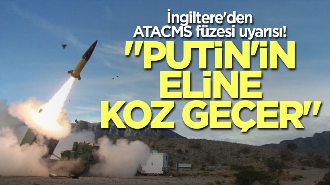 İngiltere'den ATACMS füzesi uyarısı! "Putin'in eline koz geçer"