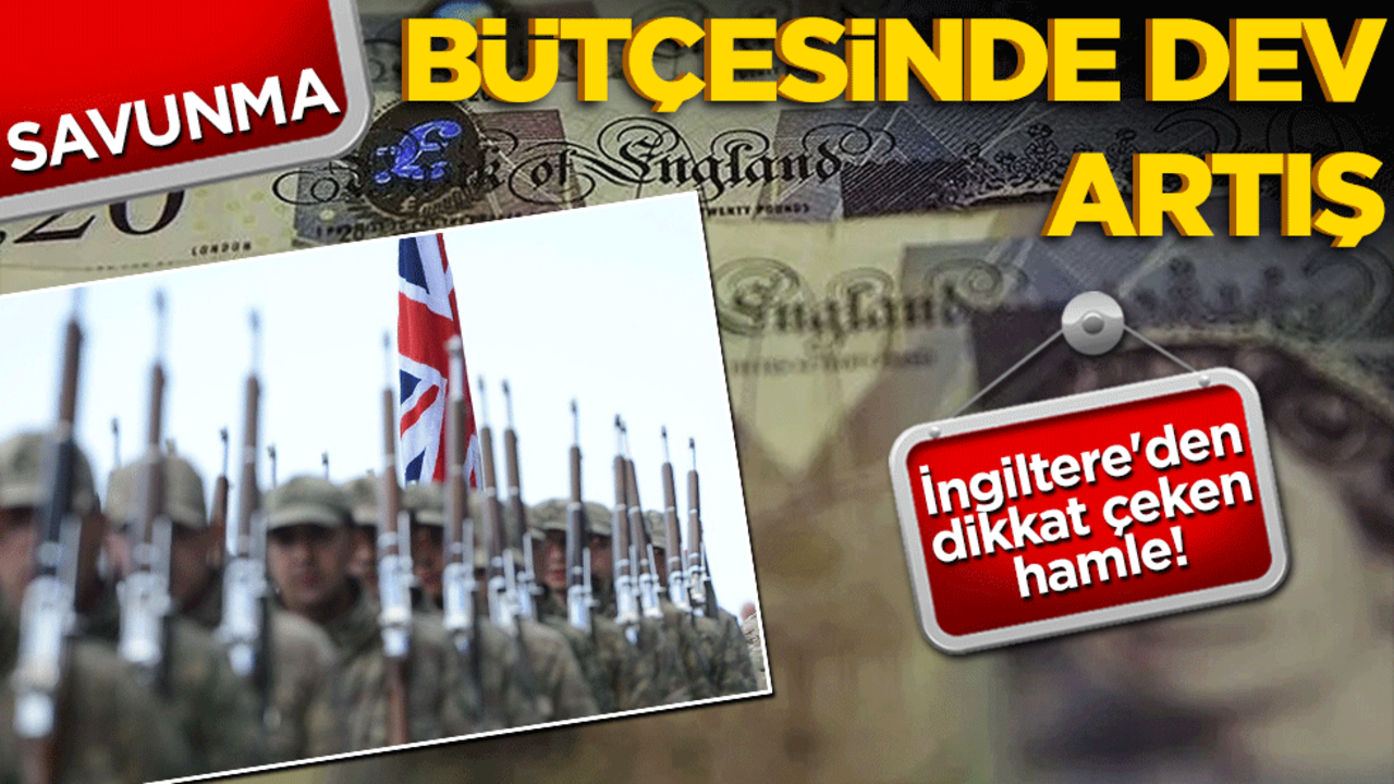 İngiltere'den dikkat çeken hamle! Savunma bütçesine dev artış