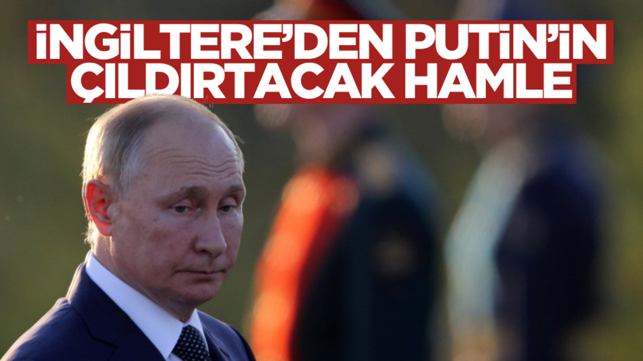 İngiltere’den Putin’i çıldırtacak hamle