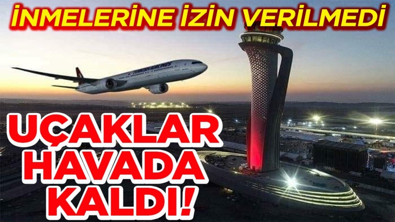 İnmelerine izin verilmedi. Uçaklar havada kaldı!
