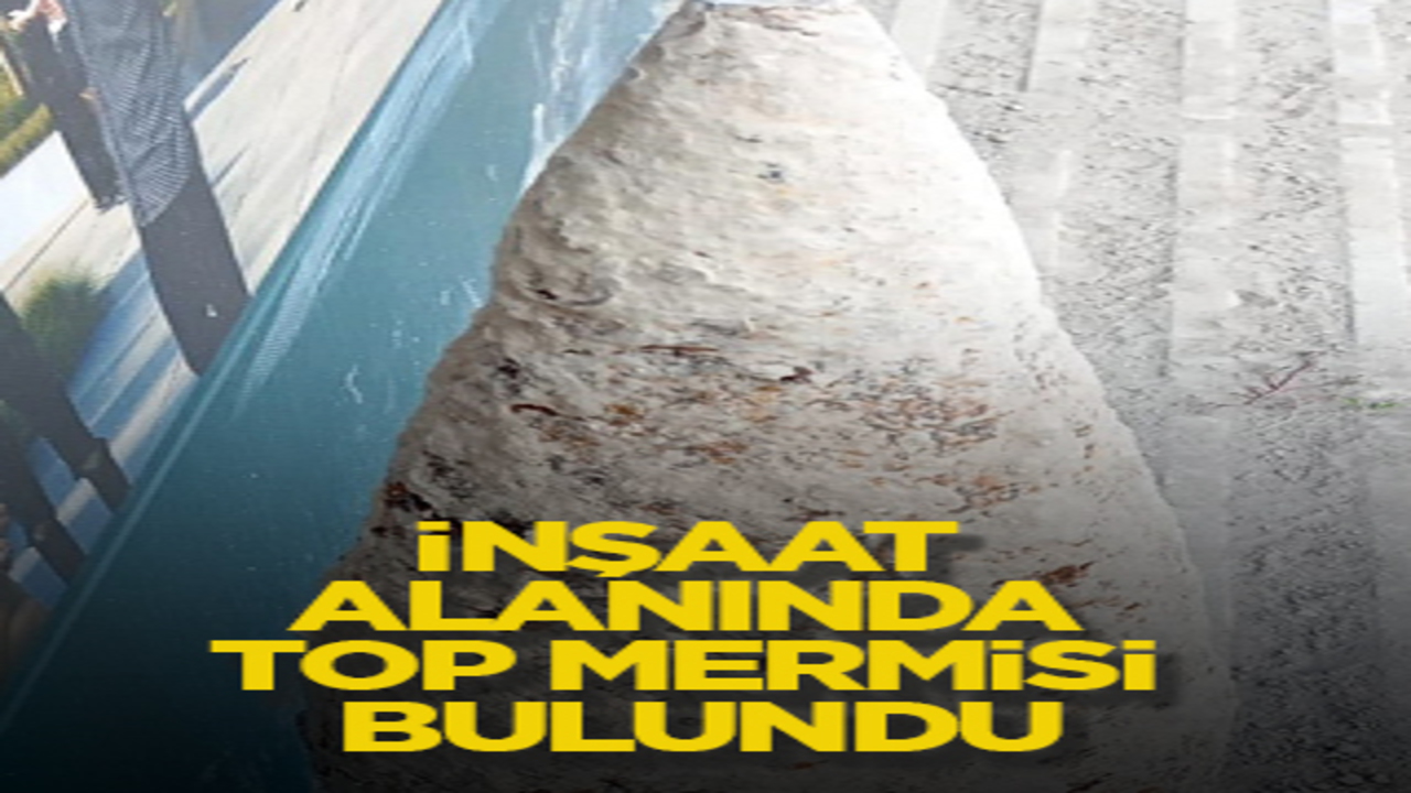 İnşaat alanında top mermisi bulundu
