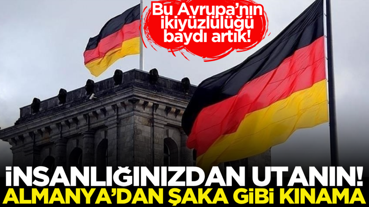 İnsanlığınızdan utanın! Almanya'dan şaka gibi kınama…