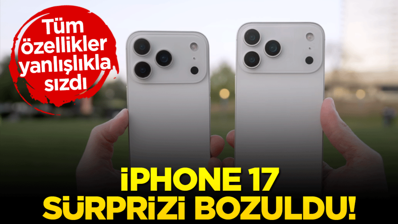 iPhone 17 sürprizi bozuldu! Tüm özellikler sızdı