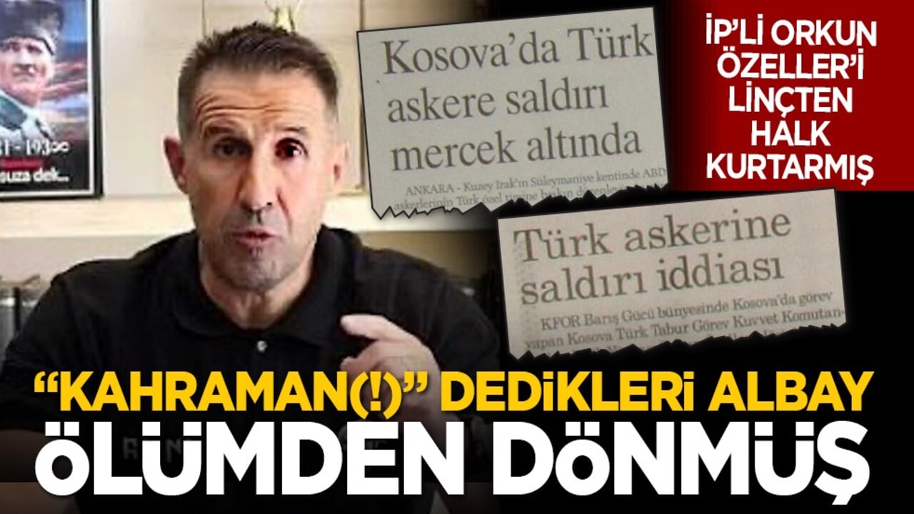 İP’li Orkun Özeller’i linçten halk kurtarmış: "Kahraman(!)" dedikleri albay ölümden dönmüş