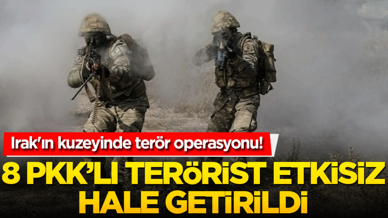 Irak'ın kuzeyinde terör operasyonu! 8 PKK'lı terörist etkisiz hale getirildi