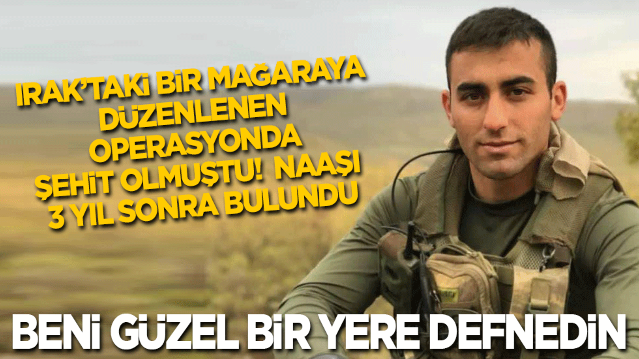 Irak'taki mağara operasyonunda şehit düşen askerin naaşı 3 yıl sonra bulundu: Beni güzel bir yere defnedin!