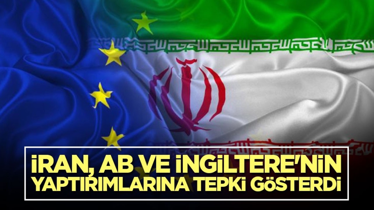 İran, AB ve İngiltere'nin yaptırımlarına tepki gösterdi