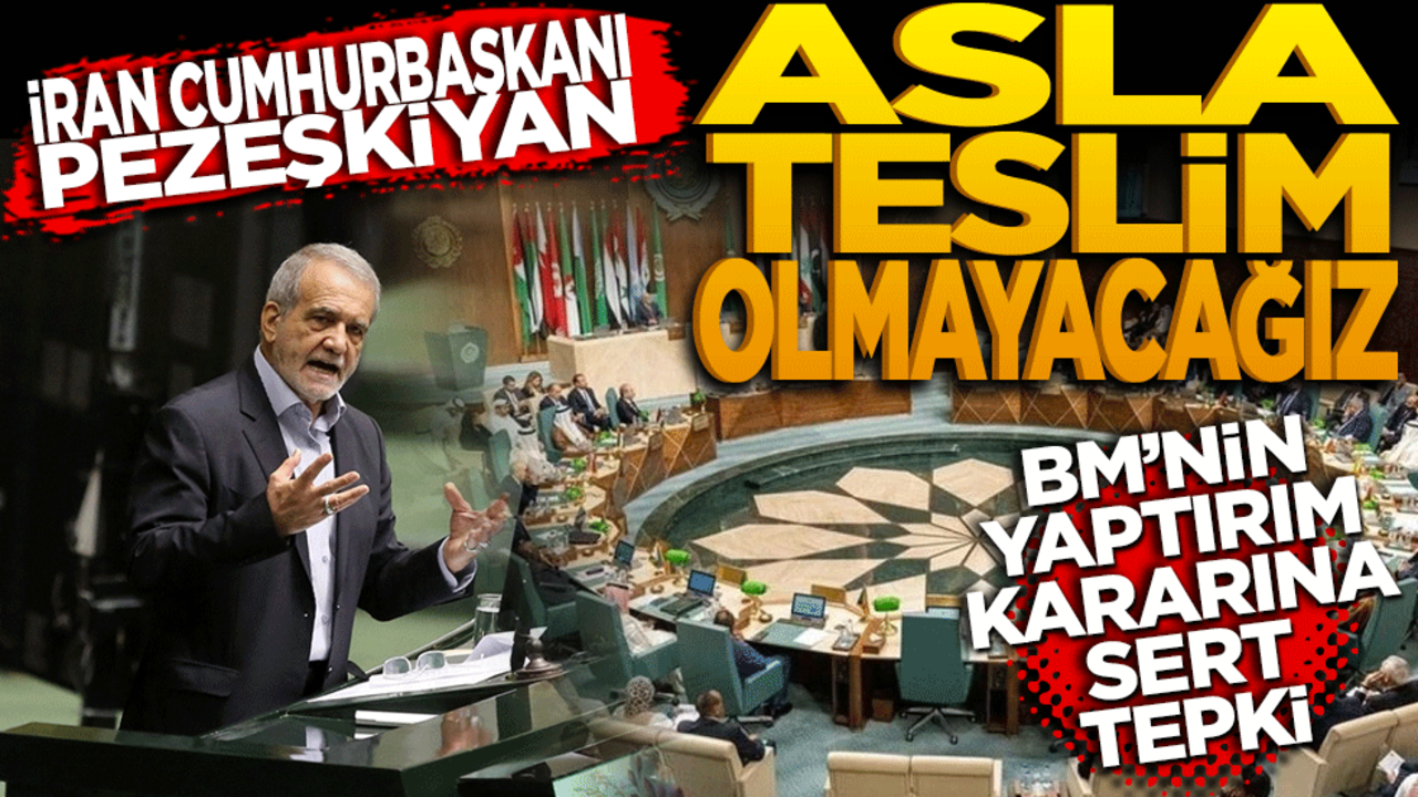 İran Cumhurbaşkanı Pezeşkiyan: ‘Asla teslim olmayacağız’ BM’nin yaptırım kararına sert tepki