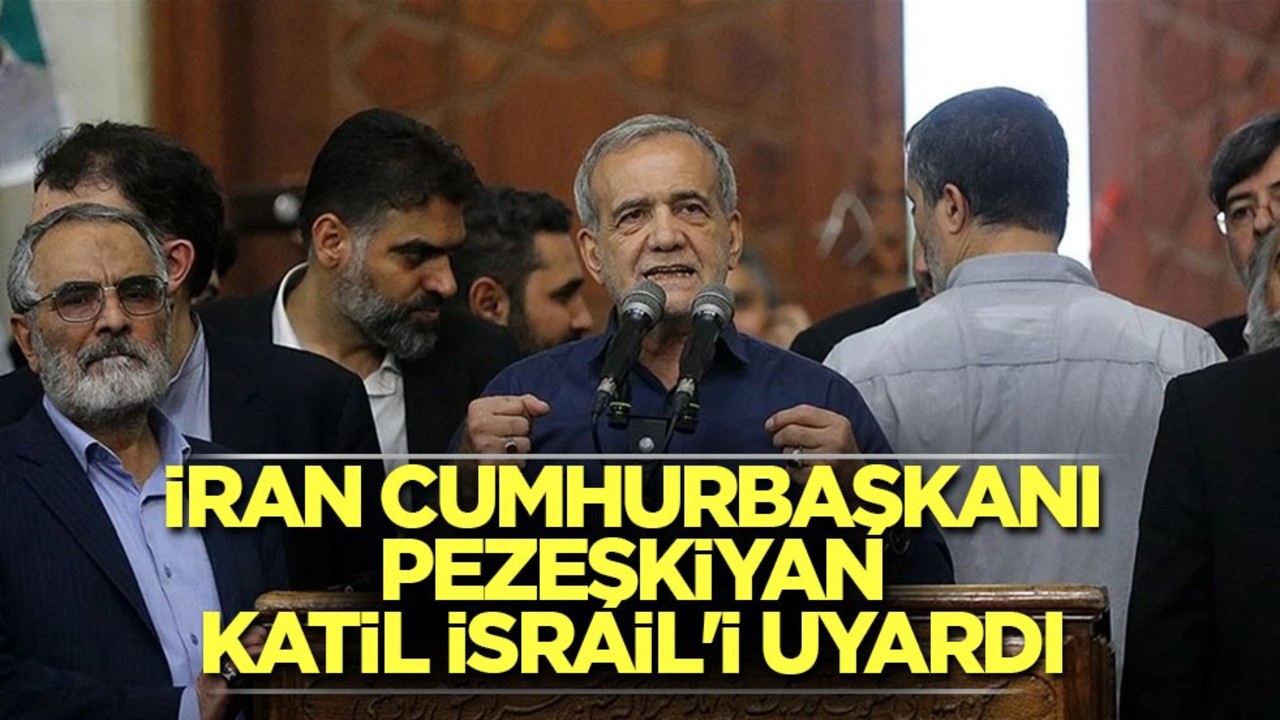 İran Cumhurbaşkanı Pezeşkiyan katil İsrail'i uyardı