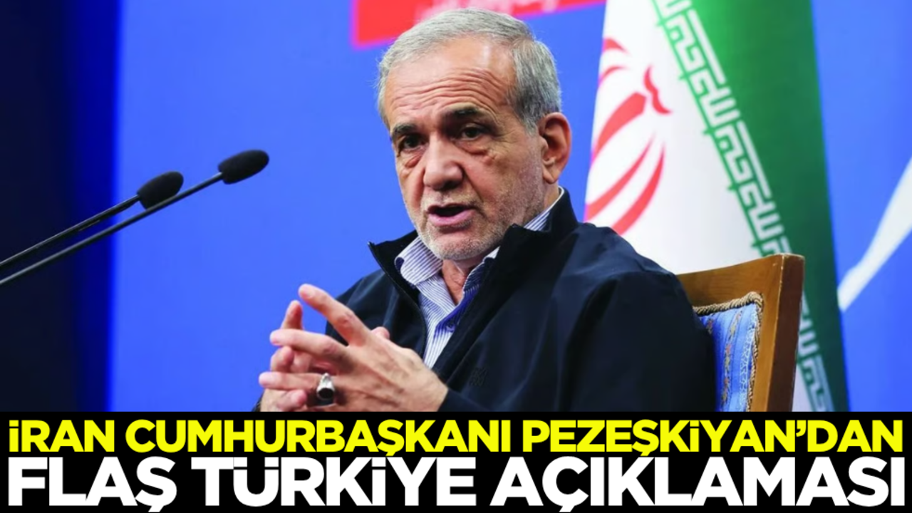 İran Cumhurbaşkanı Pezeşkiyan’dan flaş Türkiye açıklaması