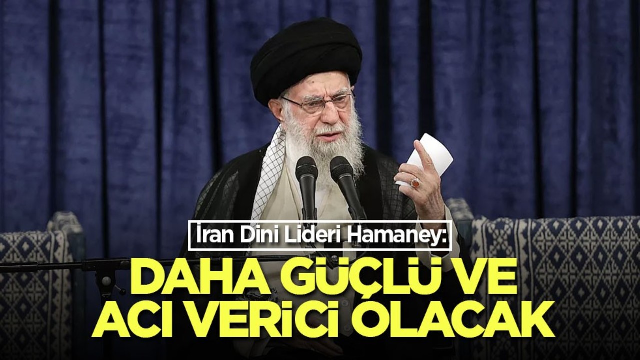 İran Dini Lideri Hamaney: Daha güçlü ve acı verici olacak