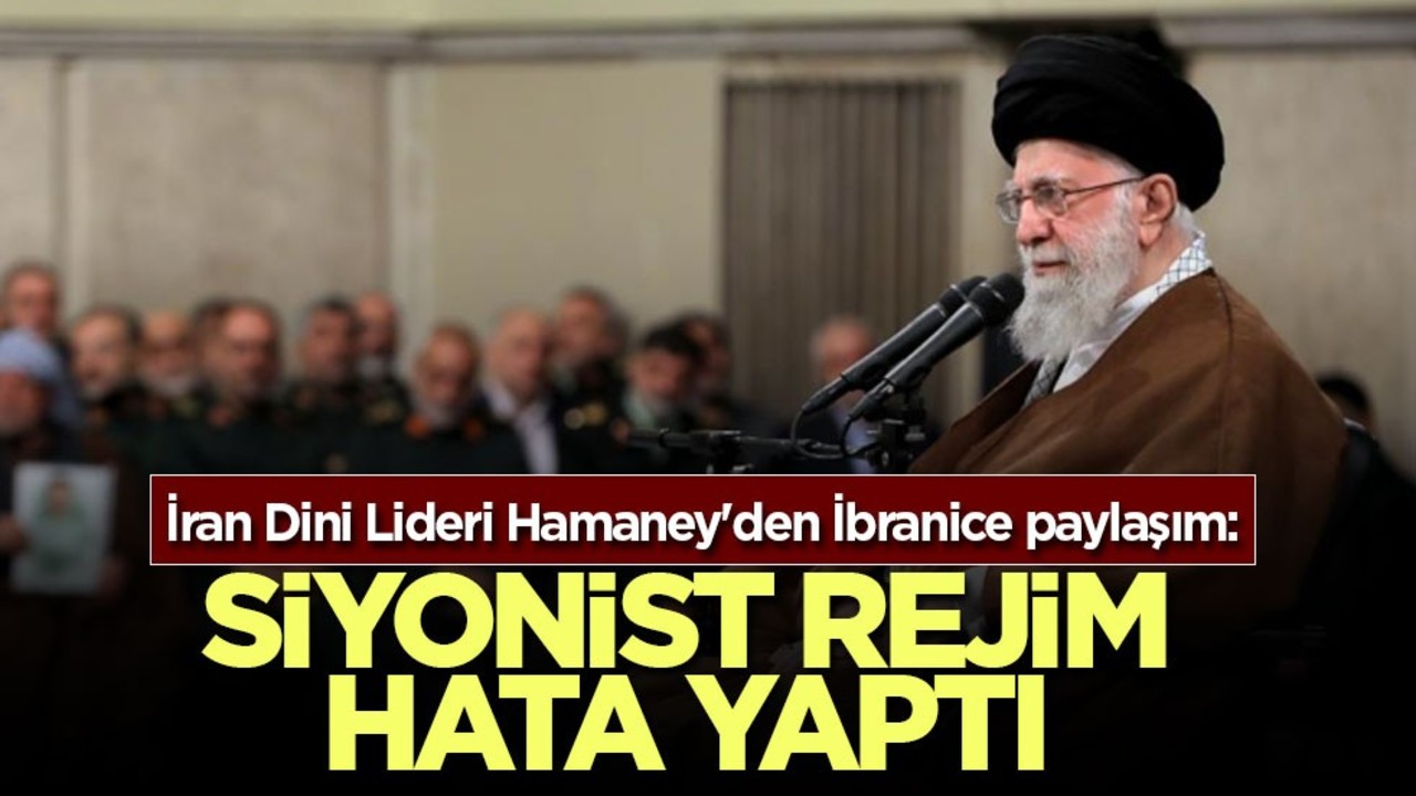 İran Dini Lideri Hamaney'den İbranice paylaşım: Siyonist rejim hata yaptı