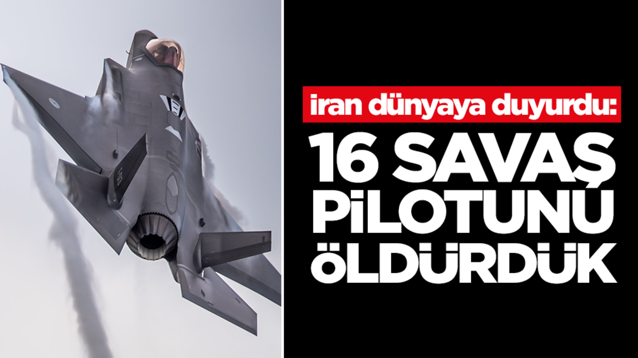 İran dünyaya duyurdu: 16 savaş pilotunu öldürdük