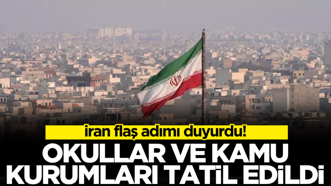 İran flaş adımı duyurdu: Okullar ve kamu kurumları tatil edildi