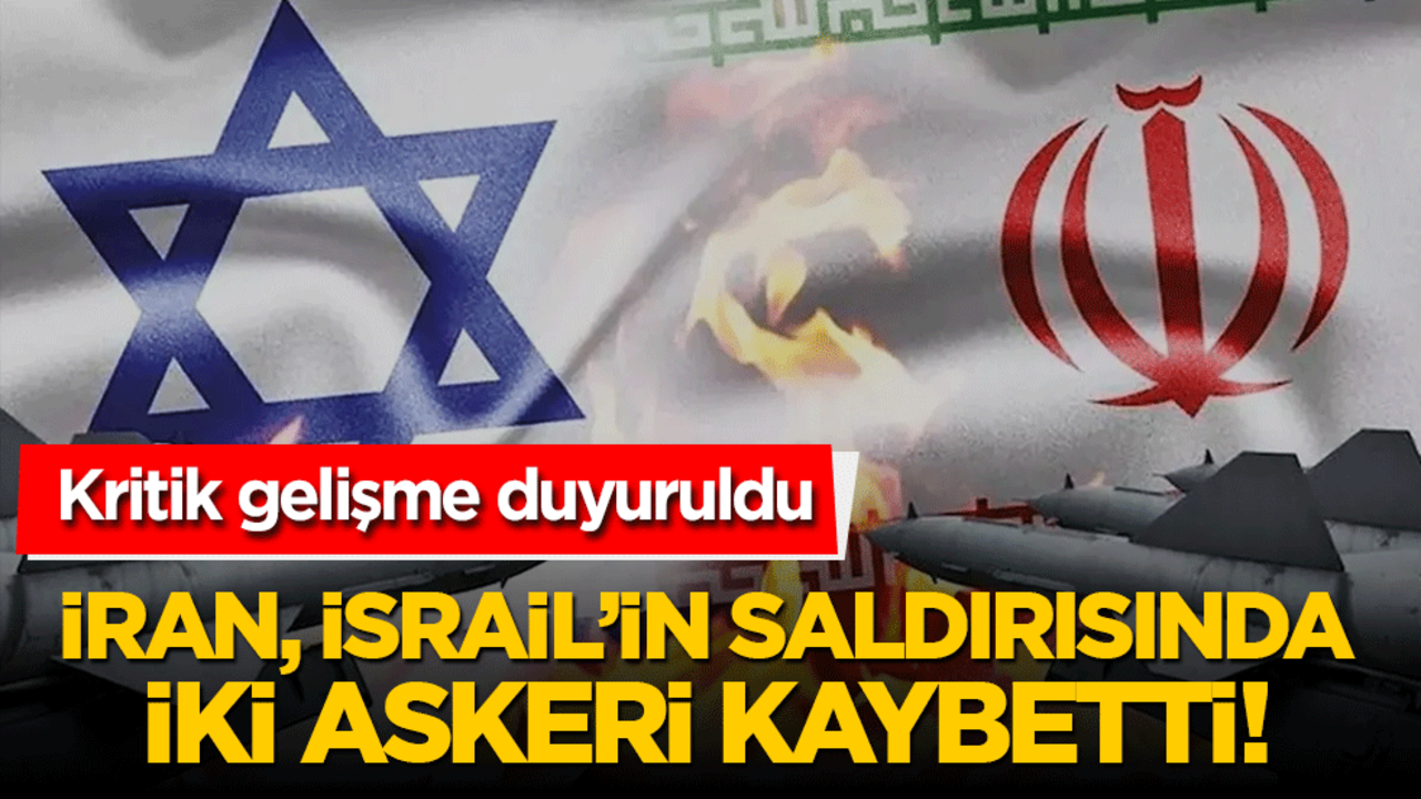 İran, İsrail'in saldırısında iki askerini kaybetti! Kritik gelişme duyuruldu